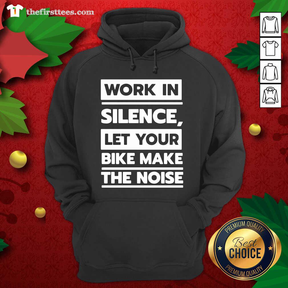 Official Work In Silence Let Your Bike Make The Noise Shirt