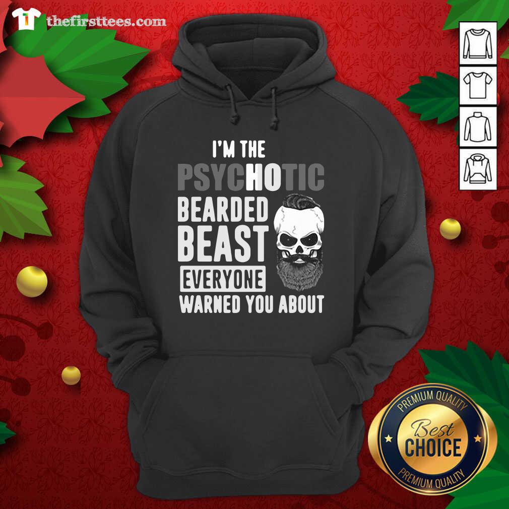 Original I’m The Psychotic Bearded Beast Everyone Warned You About Shirt