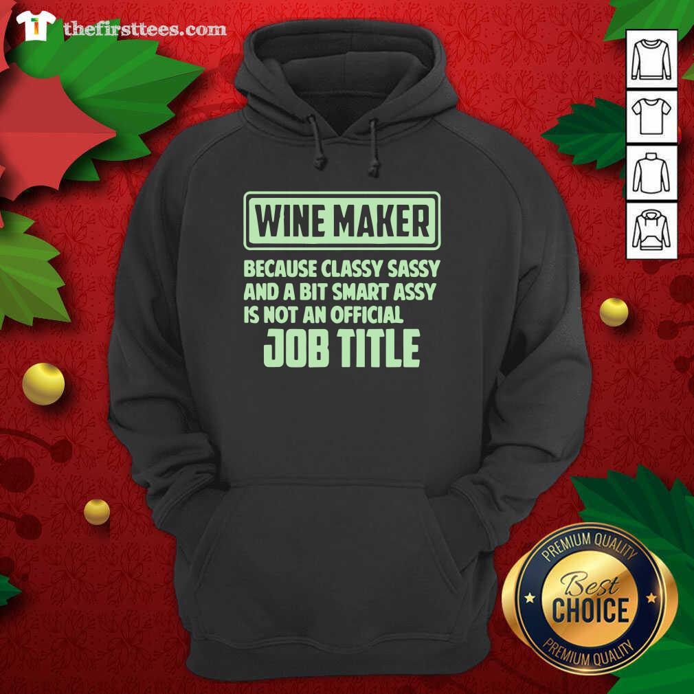 Pretty Wine Maker Because Classy Sassy And A Bit Smart Assay Job Title Shirt
