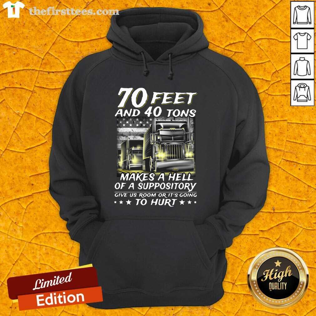 hot-70-feet-and-40-tons-makes-a-hell-of-a-suppository-give-us-room-or-its-going-hoodie.jpg