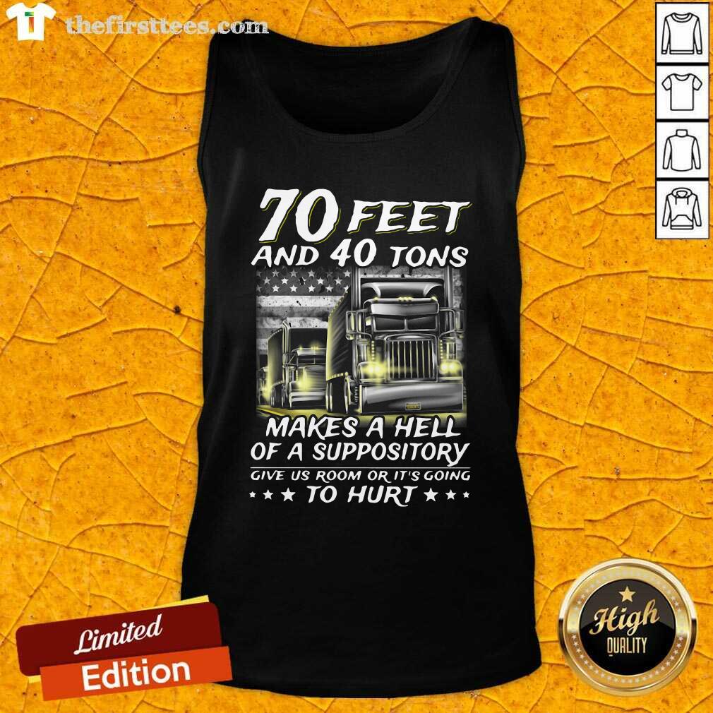 hot-70-feet-and-40-tons-makes-a-hell-of-a-suppository-give-us-room-or-its-going-tank-top.jpg