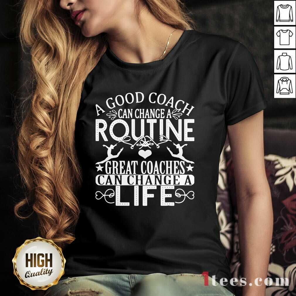 Hot A Good Can Change A Routine Great Coaches Can Change A Life shirt