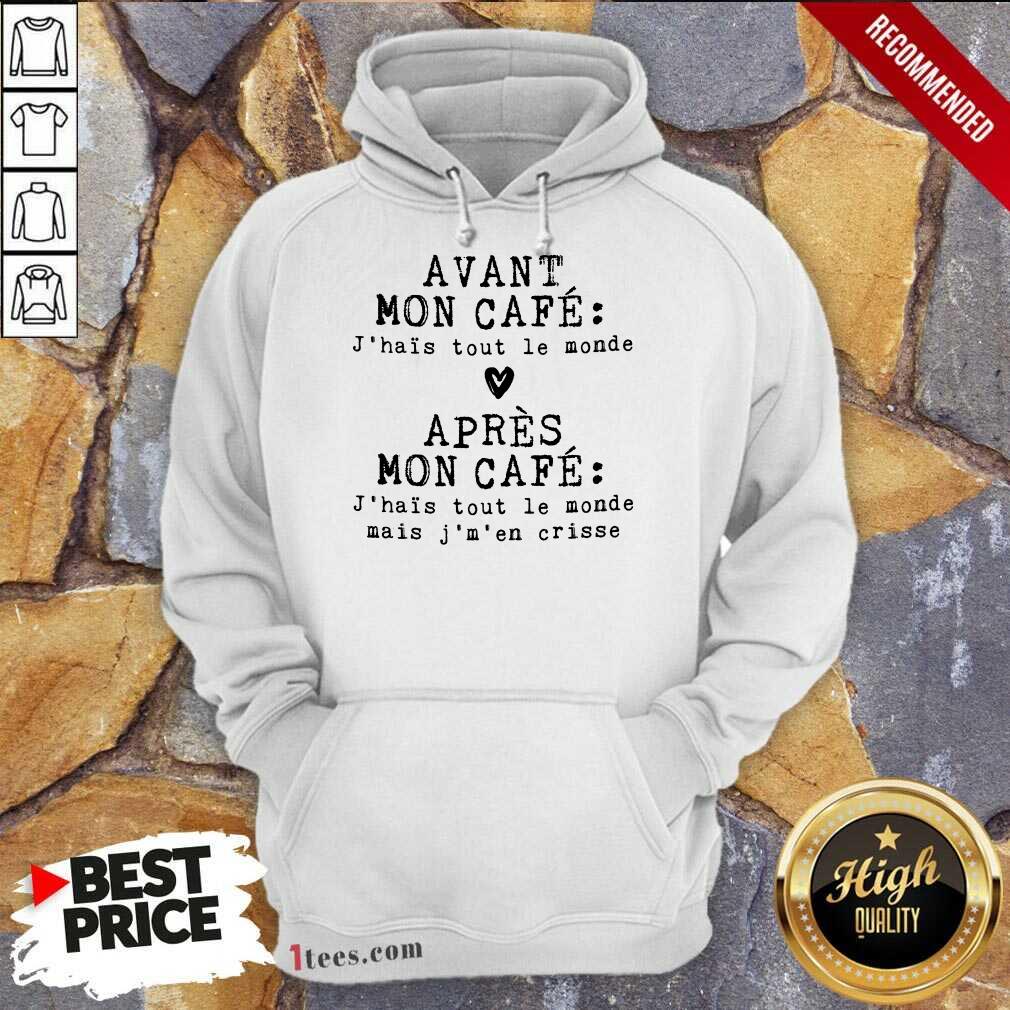 Hot Avant Mon Cafe Jhais Tout Le Monde Apres Mon Cafe Shirt