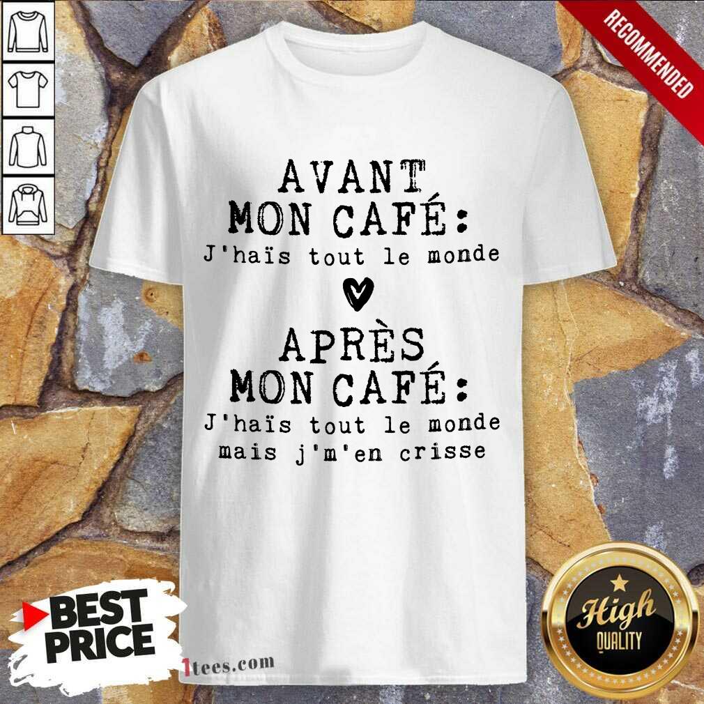 Hot Avant Mon Cafe Jhais Tout Le Monde Apres Mon Cafe Shirt
