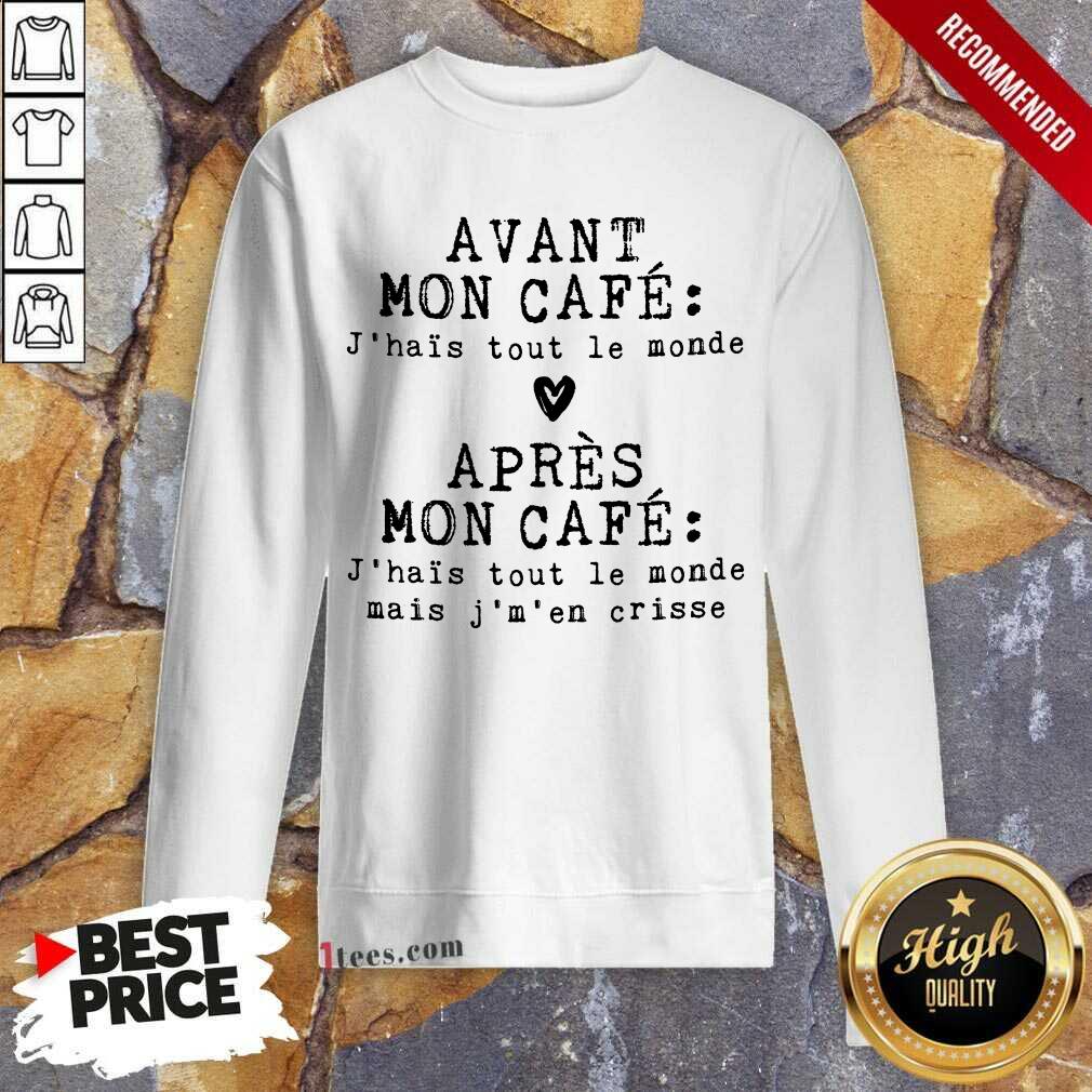 Hot Avant Mon Cafe Jhais Tout Le Monde Apres Mon Cafe Shirt