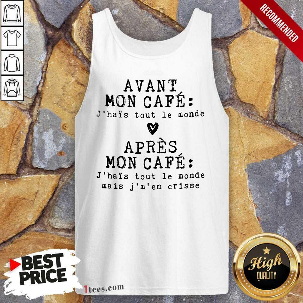 Hot Avant Mon Cafe Jhais Tout Le Monde Apres Mon Cafe Shirt