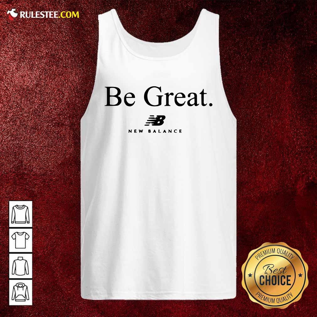 Hot Be Great New Balance Shirt