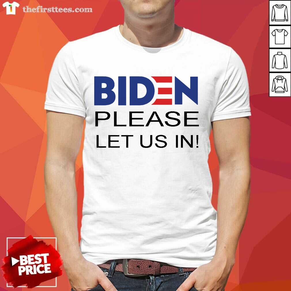 Hot Biden Please Let Us Shirt