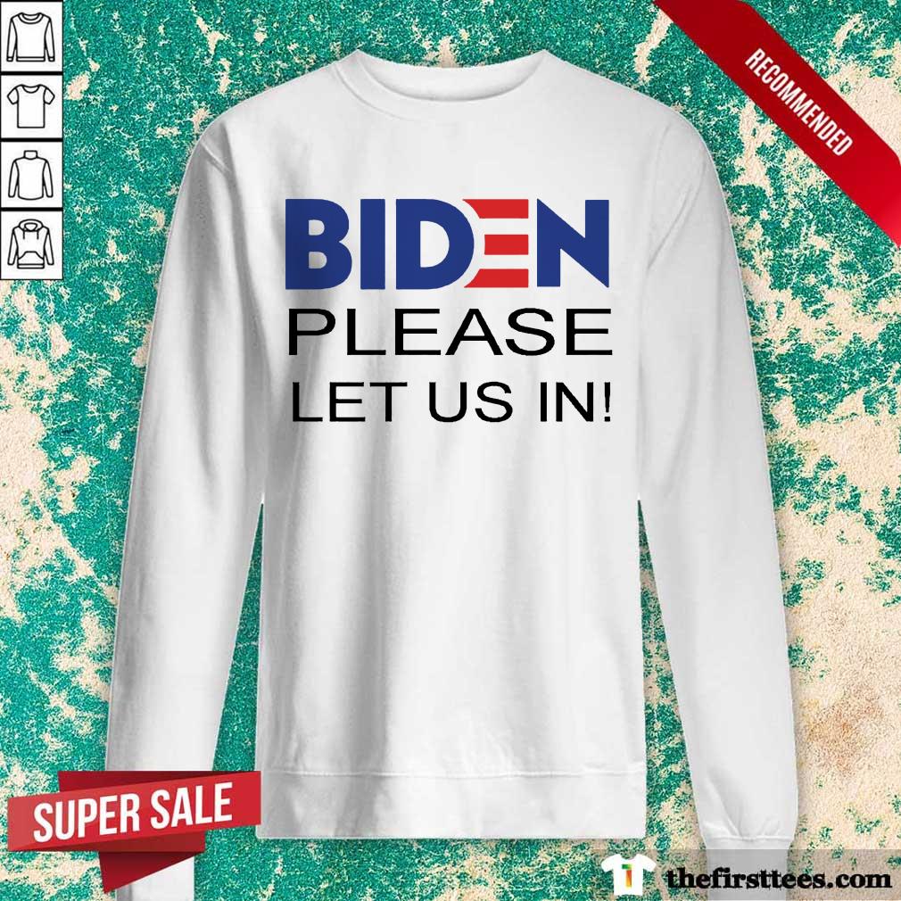 Hot Biden Please Let Us Shirt