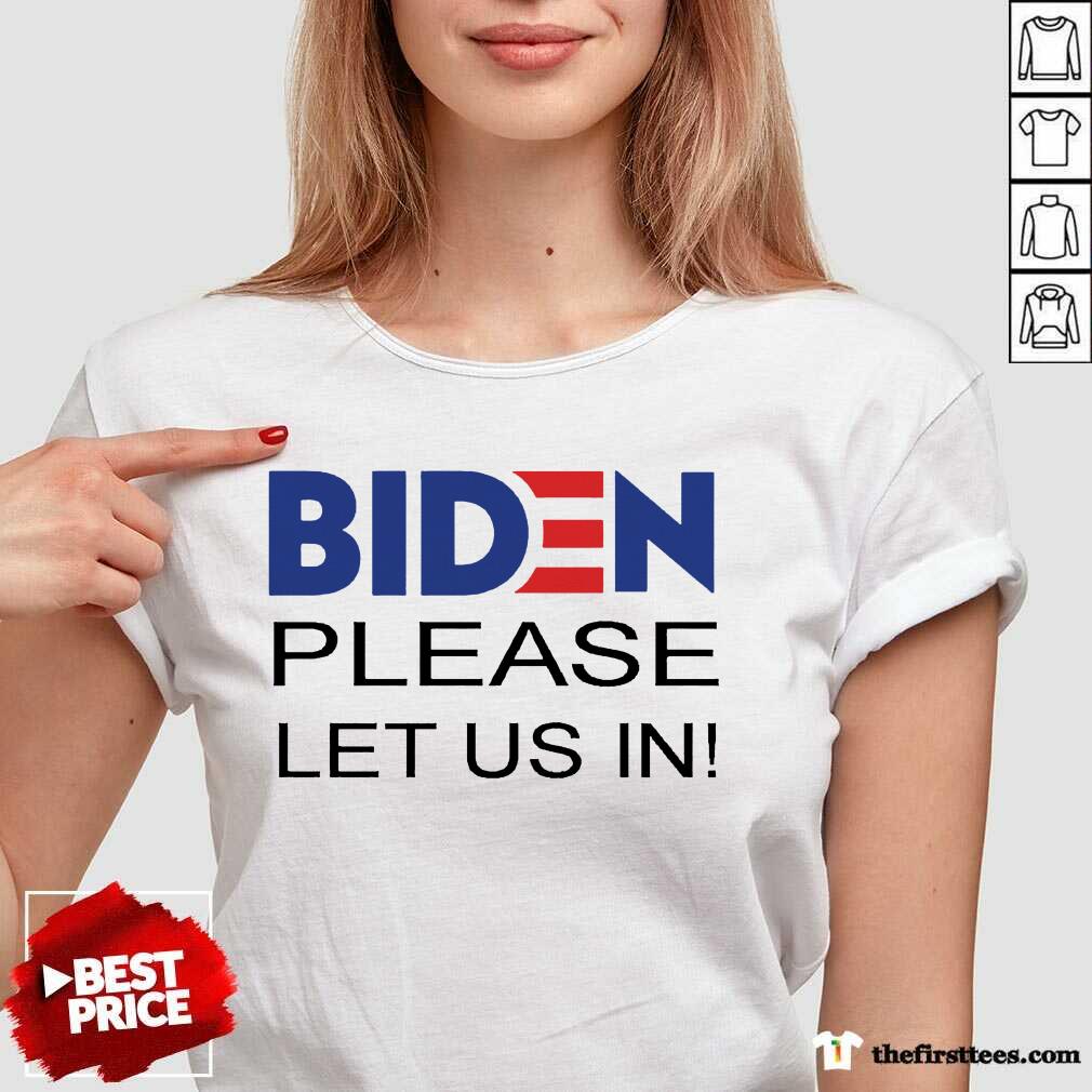 Hot Biden Please Let Us Shirt