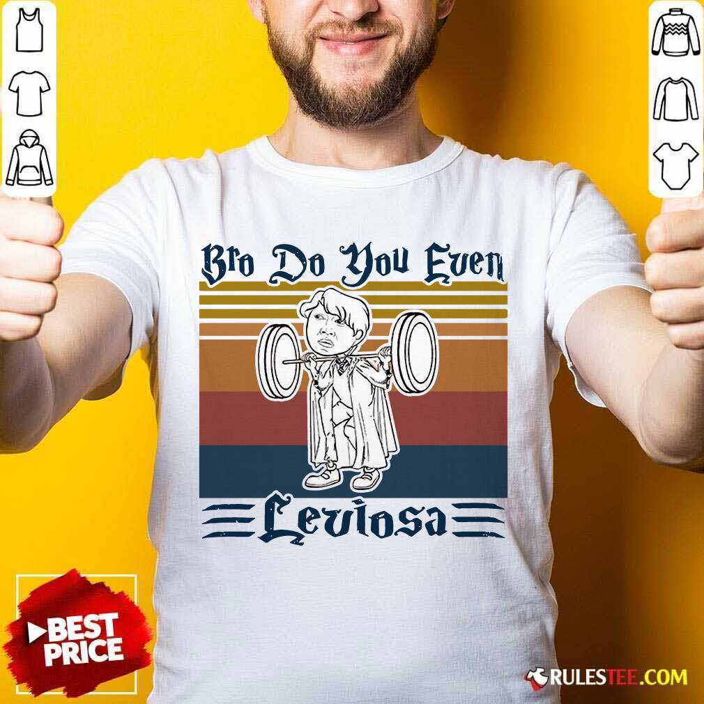 Hot Bro Do You Even Leviosa Vintage Retro Shirt