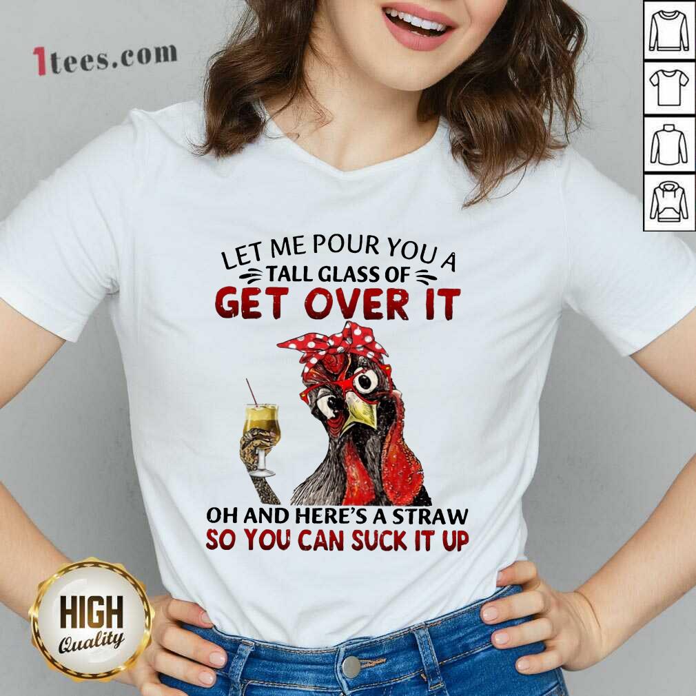 Hot Chicken Let Me Pour You A Tall Glass Of Get Over It Shirt