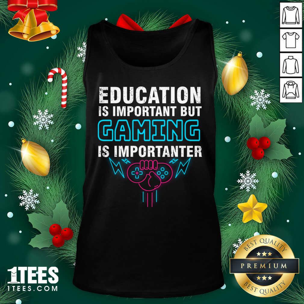 Hot Education Is Important But Gaming Is Importanter Shirt