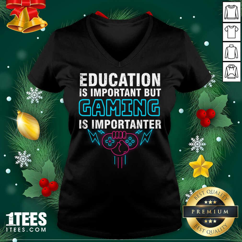 Hot Education Is Important But Gaming Is Importanter Shirt