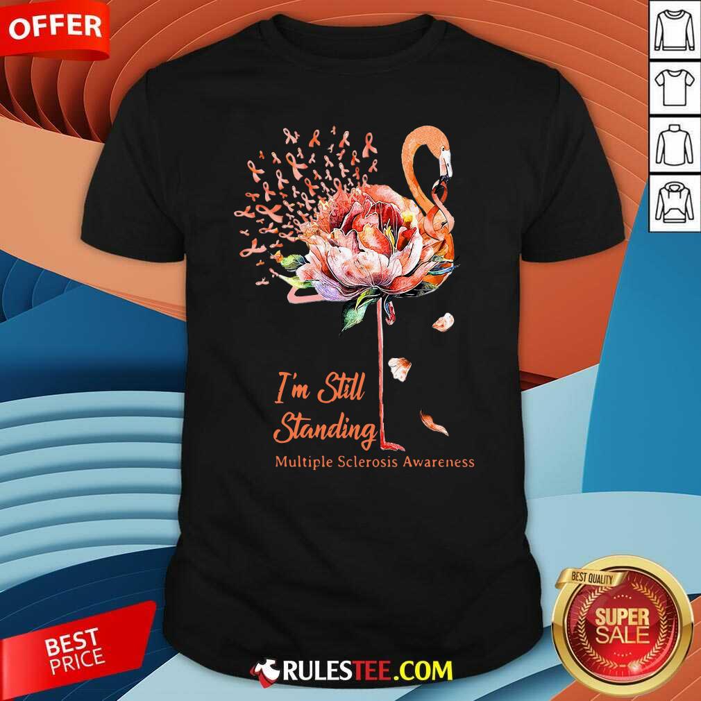 Hot Flamingo Im Still Standing Multiple Sclerosis Awareness Shirt
