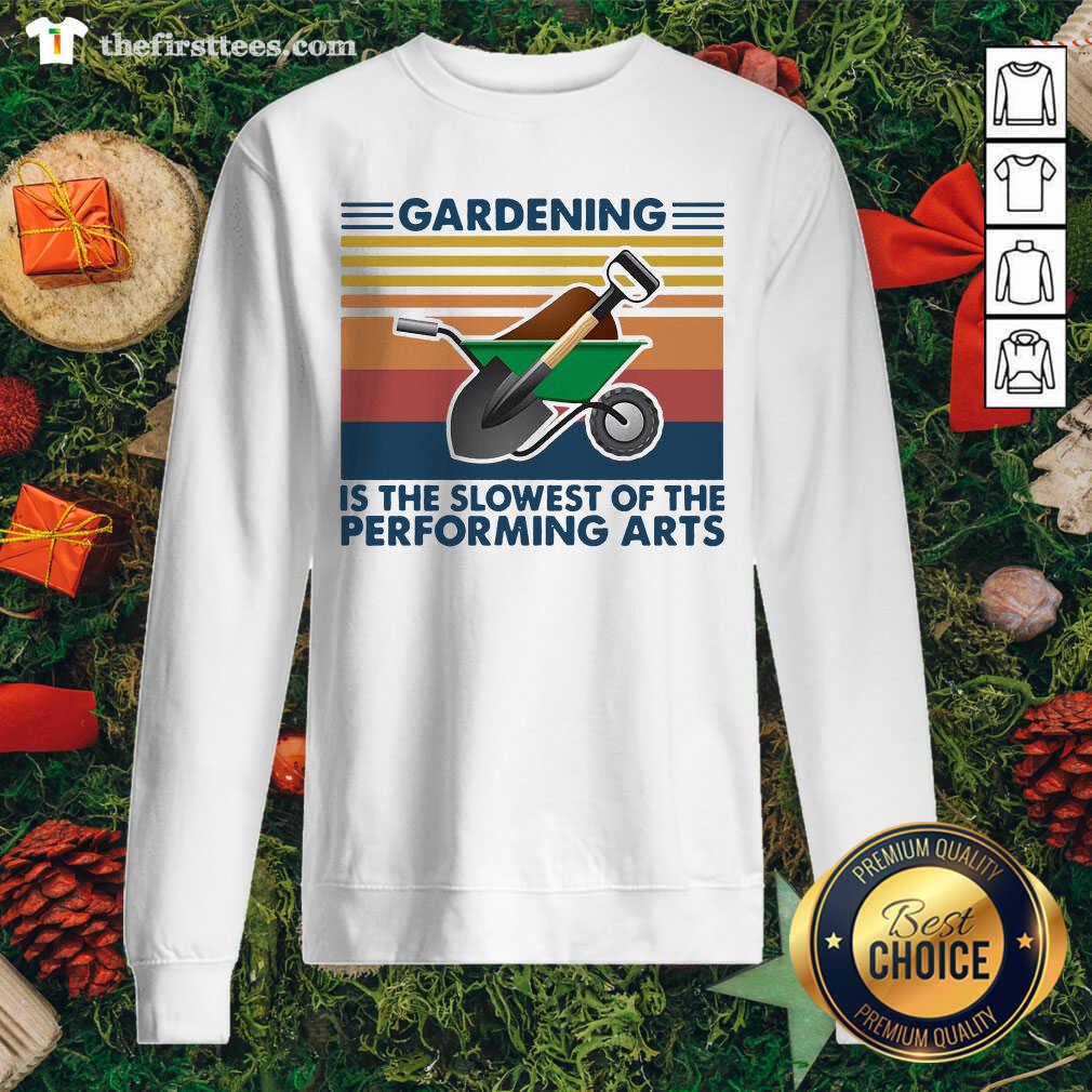 Hot Gardening Is The Slowest Of The Performing Arts Vintage Shirt