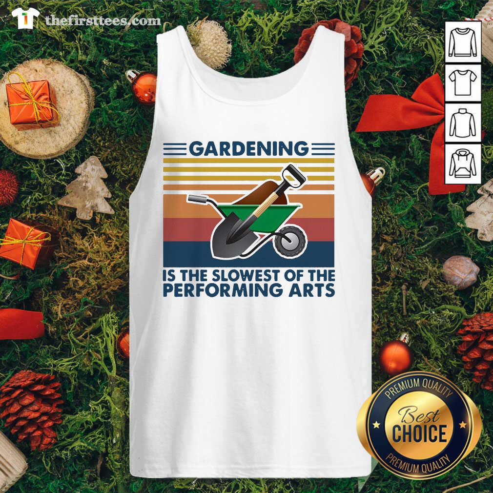 Hot Gardening Is The Slowest Of The Performing Arts Vintage Shirt