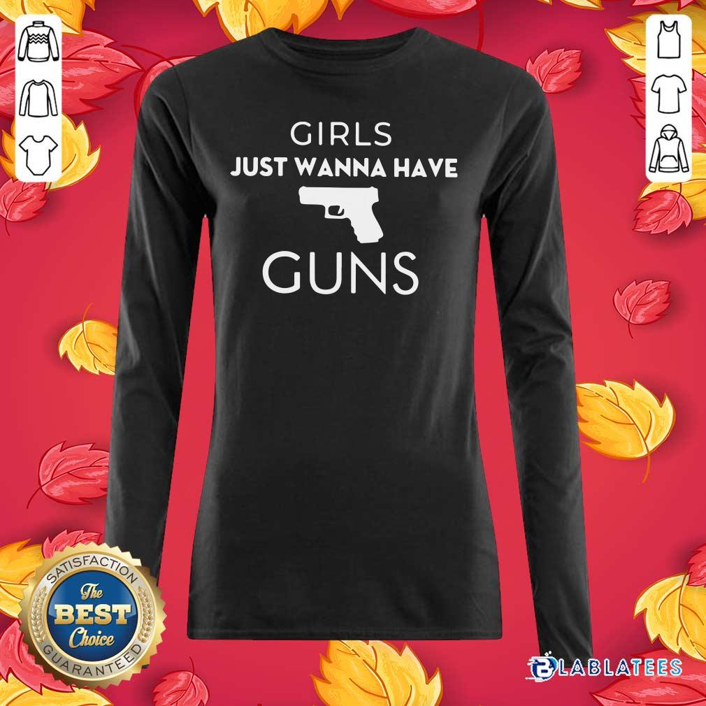 Hot Girls Just Wanna Have Guns Shirt
