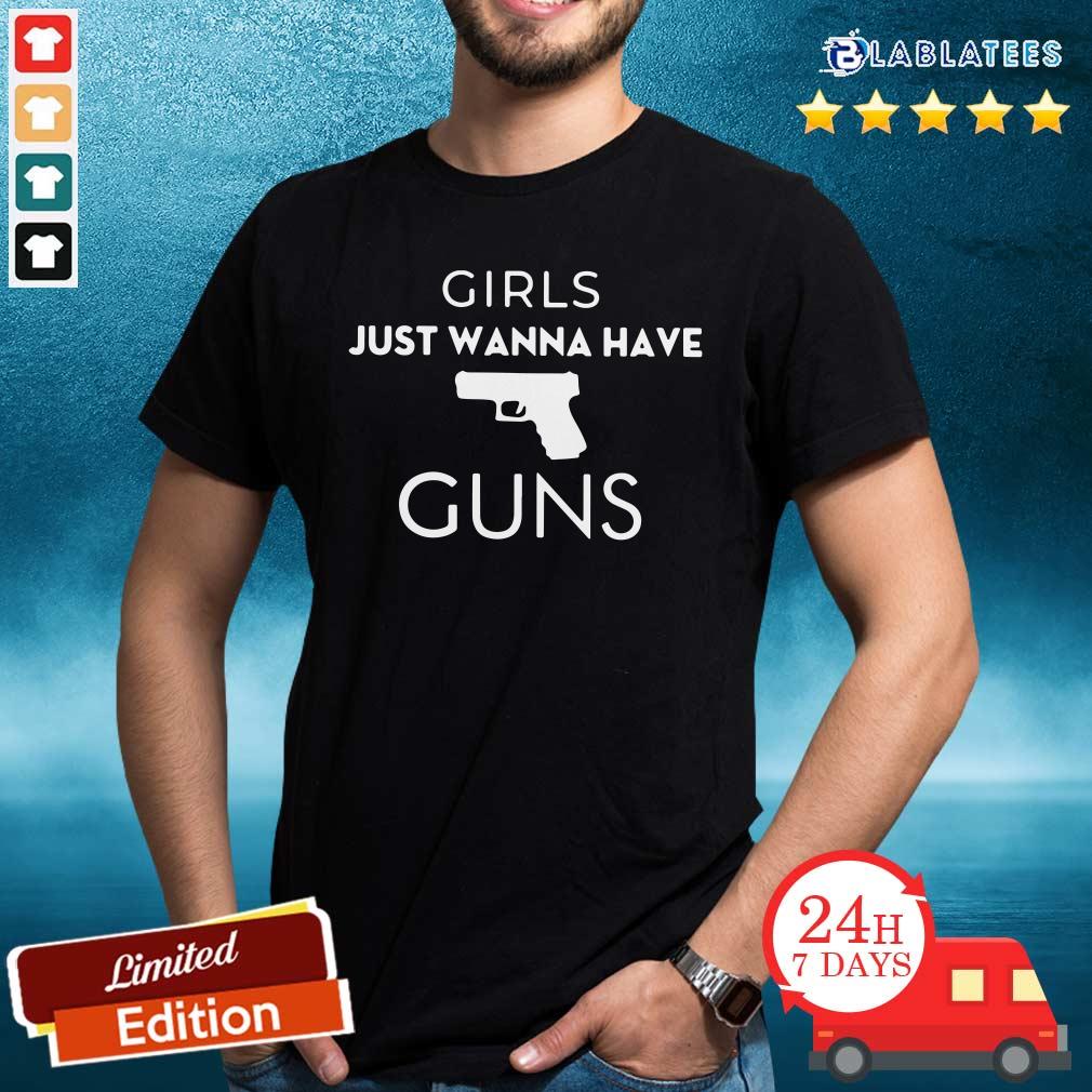 Hot Girls Just Wanna Have Guns Shirt