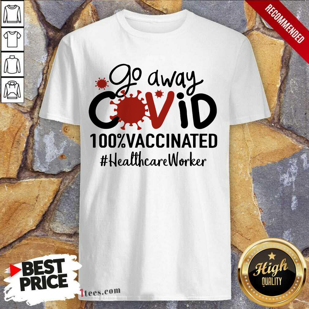 Hot Go Away Covid 100% Vaccinated Healthcare Worker Shirt