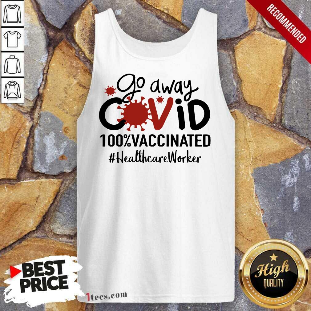 Hot Go Away Covid 100% Vaccinated Healthcare Worker Shirt