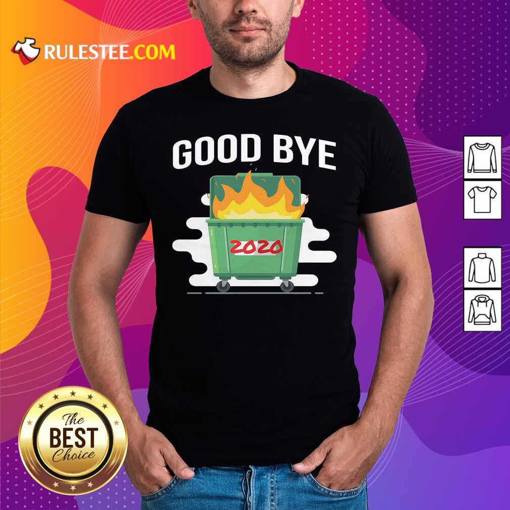 Hot Goodbye Dumpster Fire 2020 Shirt
