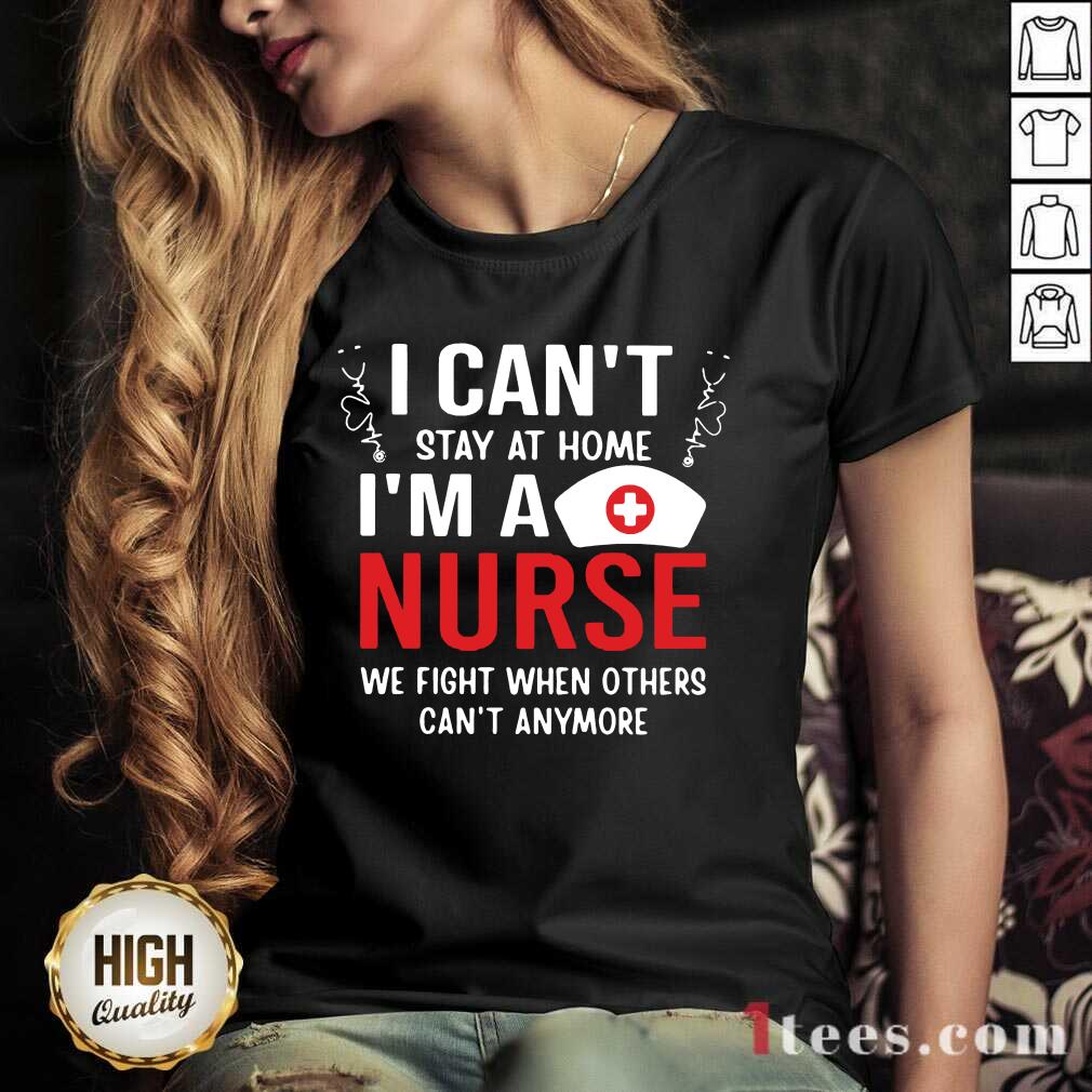 Hot I Cant Stay Home Im A Nurse Great 45 Shirt