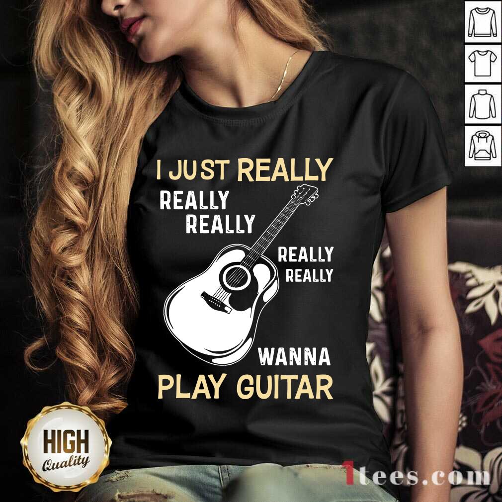 Hot I Just Really Really Really Wanna Play Guitar Shirt