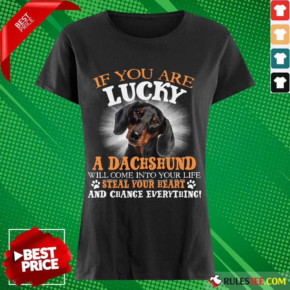 hot-if-you-are-lucky-a-dachshund-will-come-into-your-life-steal-yourladies-tee.jpg