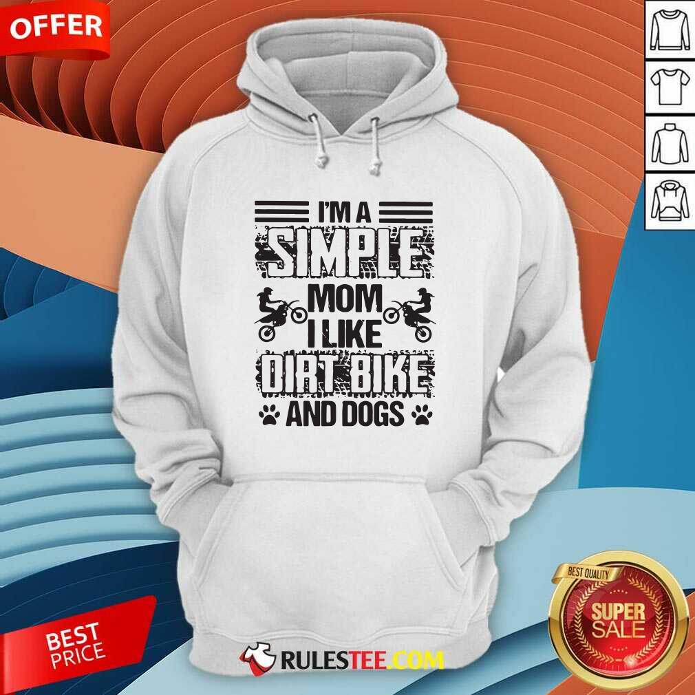 Hot Im A Simple Mom I Like Dirt Bike And Dogs Shirt