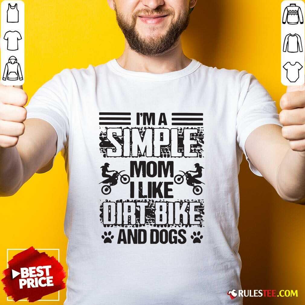 Hot Im A Simple Mom I Like Dirt Bike And Dogs Shirt