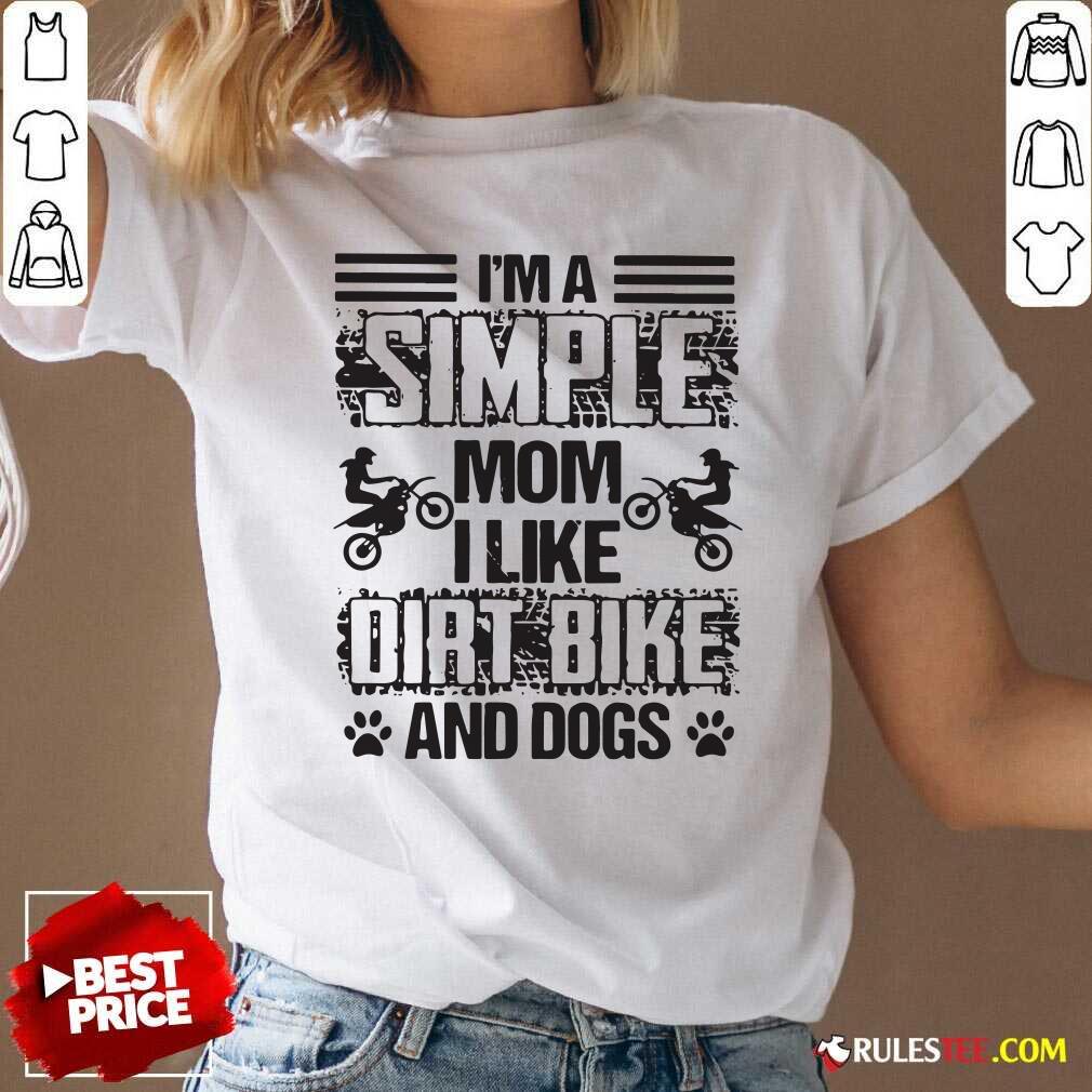 Hot Im A Simple Mom I Like Dirt Bike And Dogs Shirt