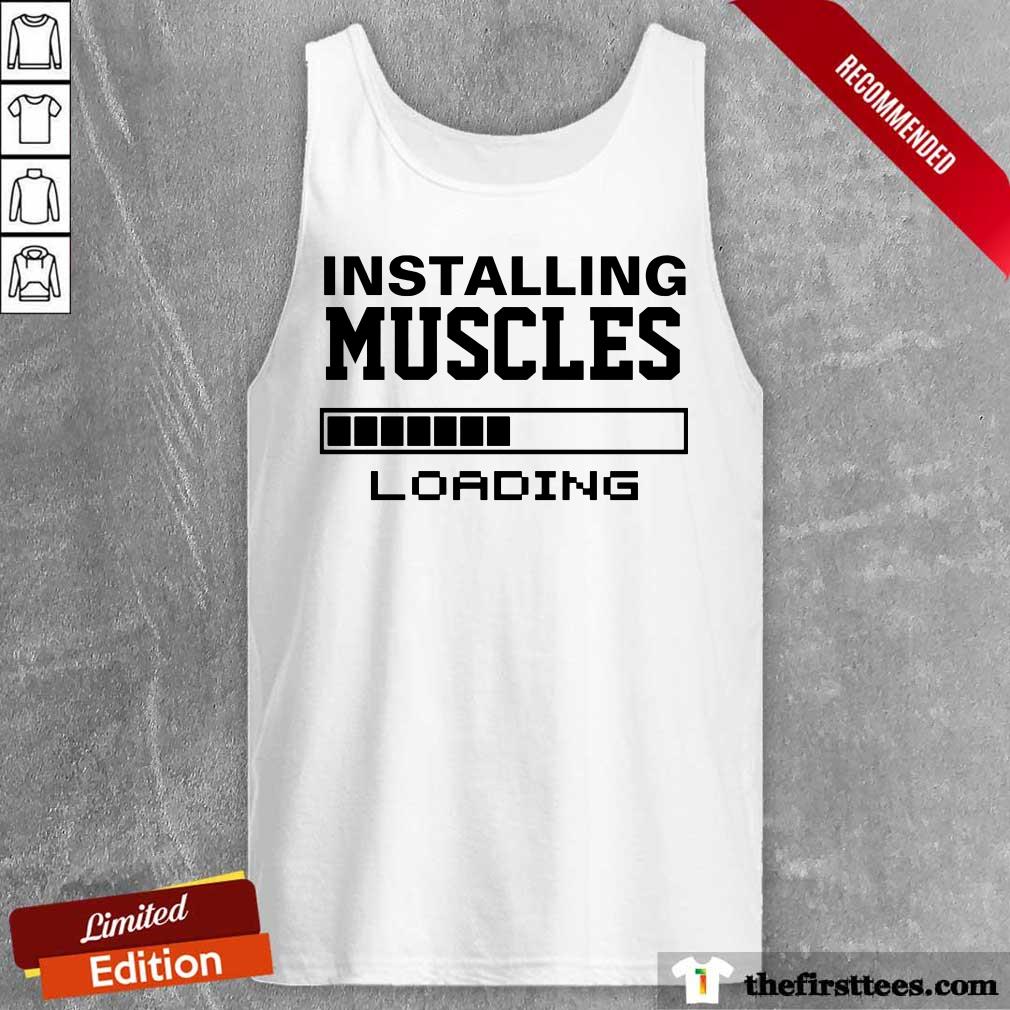 Hot Installing Muscles Loading Shirt