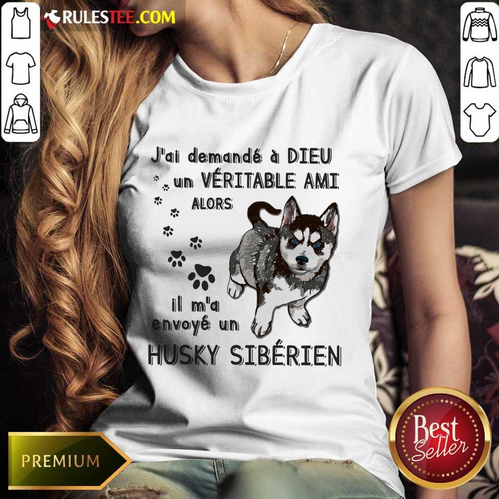 Hot J'ai Demandé À Dieu Un Véritable Ami Husky Sibérien Shirt