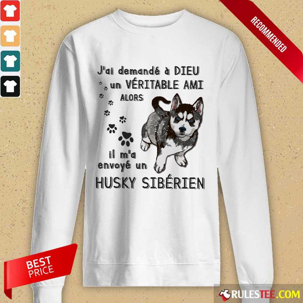 Hot J'ai Demandé À Dieu Un Véritable Ami Husky Sibérien Shirt