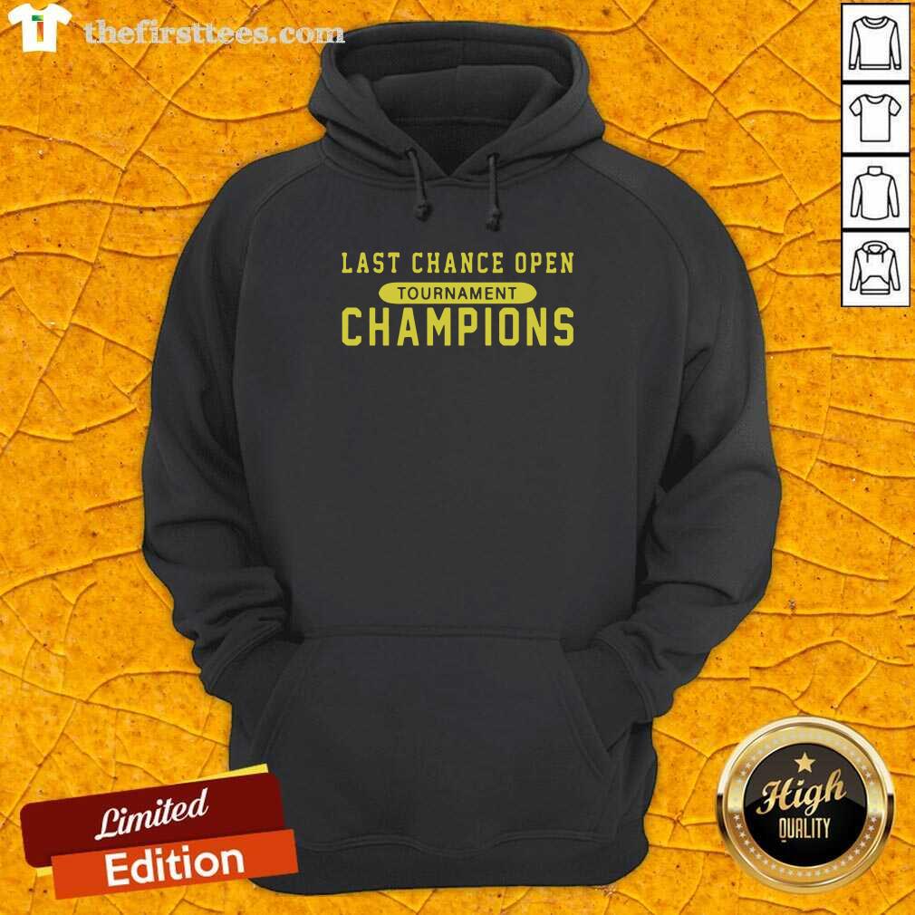 Hot Last Chance Open Tournament Champions Shirt