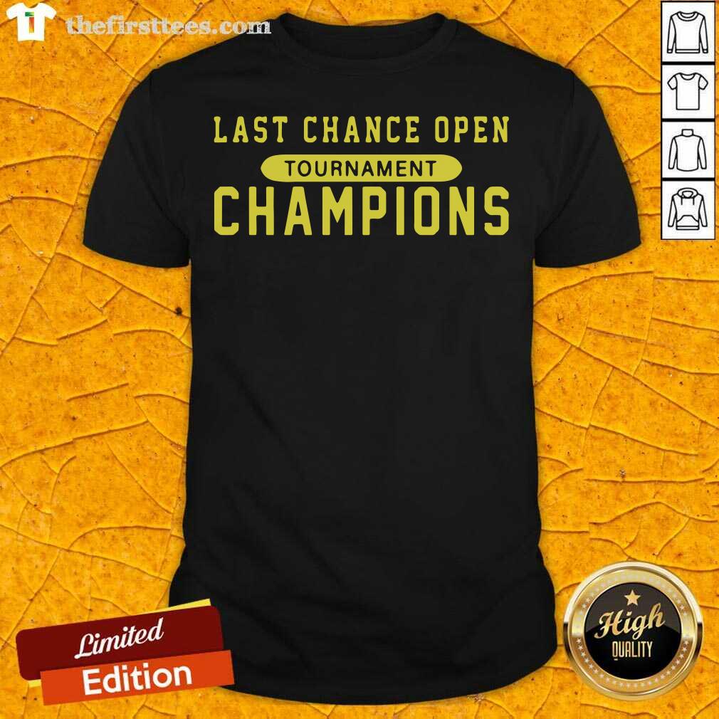 Hot Last Chance Open Tournament Champions Shirt