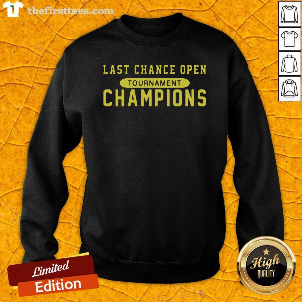Hot Last Chance Open Tournament Champions Shirt
