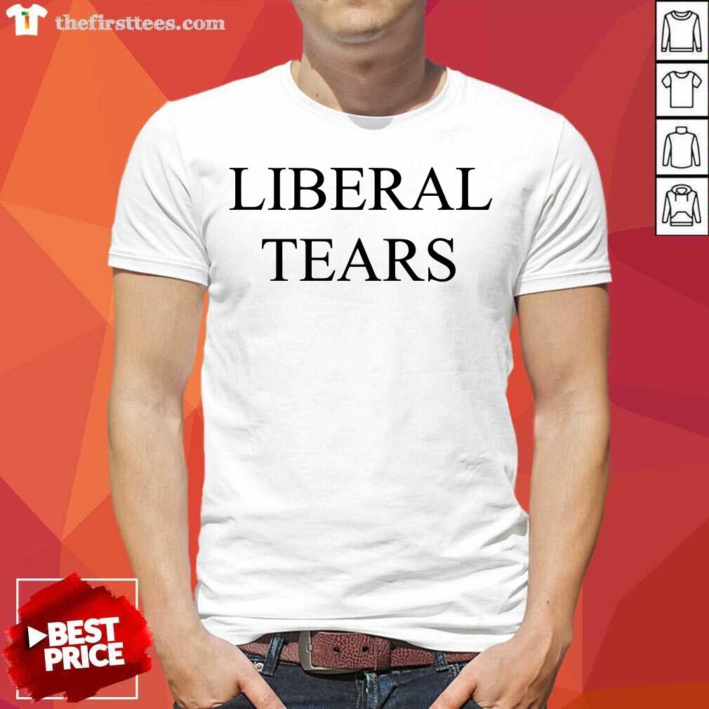 Hot Liberal Tears Shirt