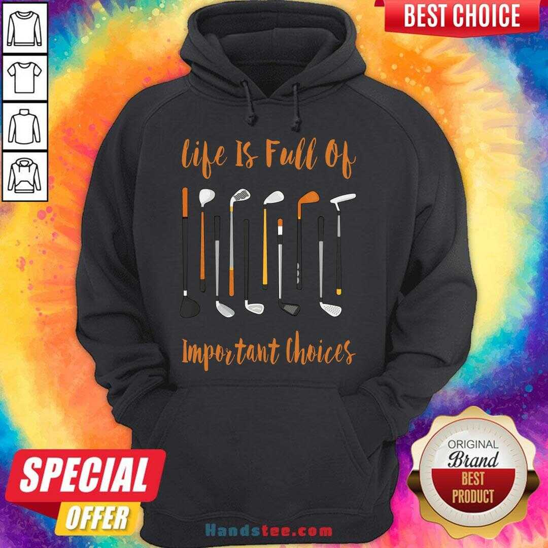 Hot Life Is Full Of Important Choices Golf Shirt
