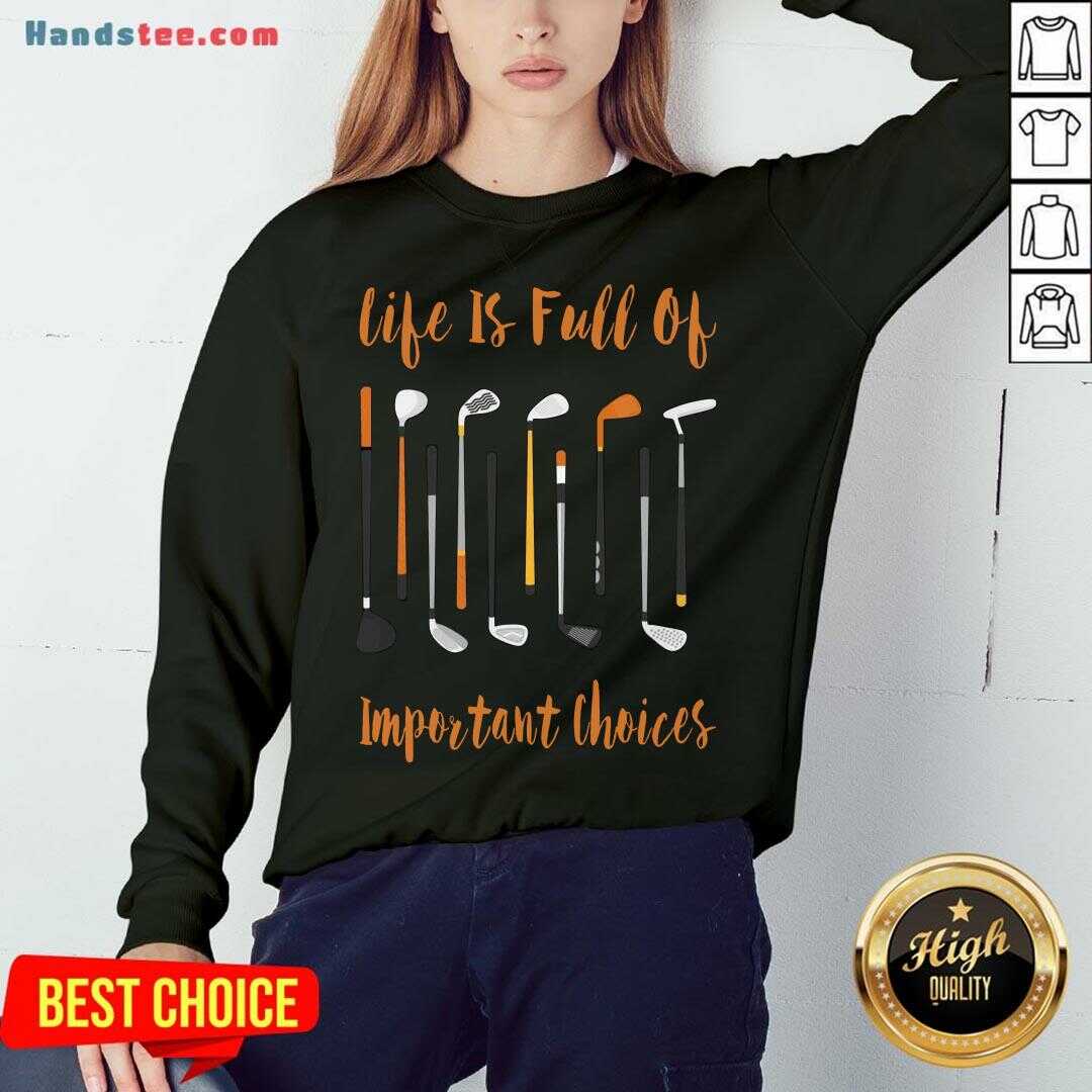Hot Life Is Full Of Important Choices Golf Shirt
