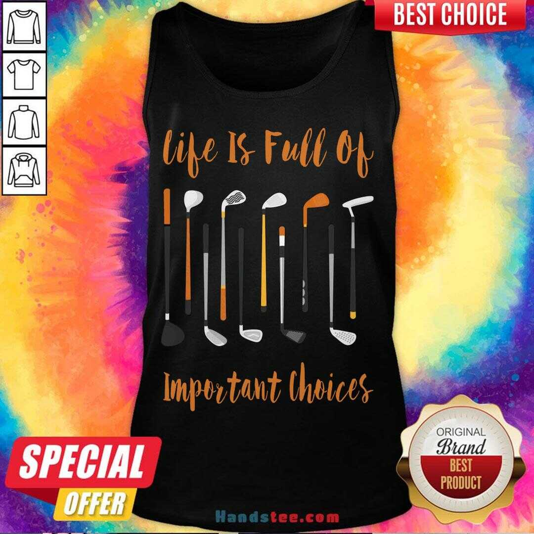 Hot Life Is Full Of Important Choices Golf Shirt