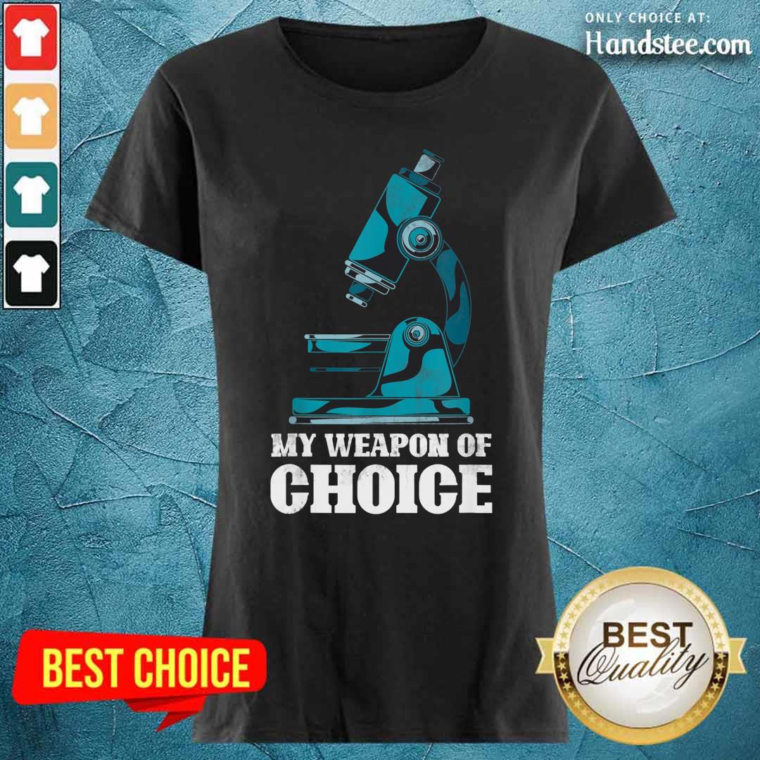 Hot Microscope My Weapon Of Choice Shirt