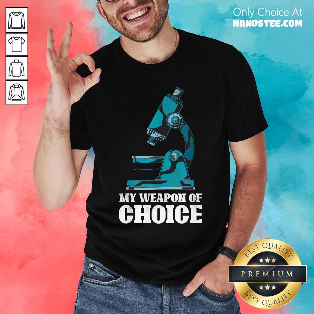 Hot Microscope My Weapon Of Choice Shirt