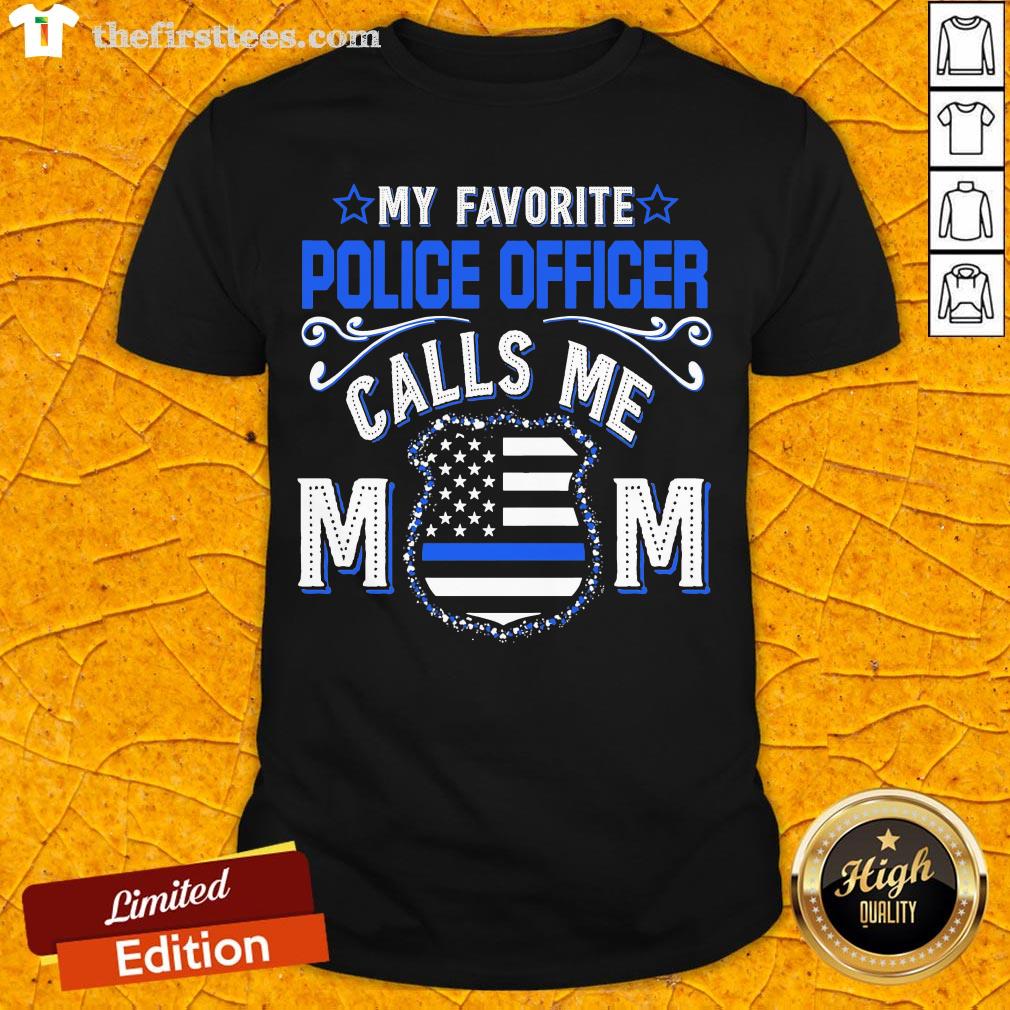 Hot My Favorite Police Officer Calls Me Mom Shirt