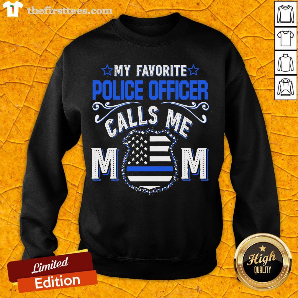 Hot My Favorite Police Officer Calls Me Mom Shirt
