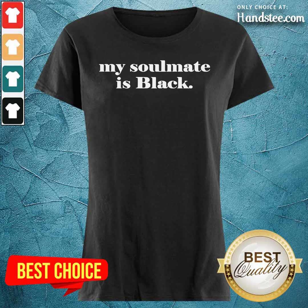 Hot My Soulmate Is Black Shirt
