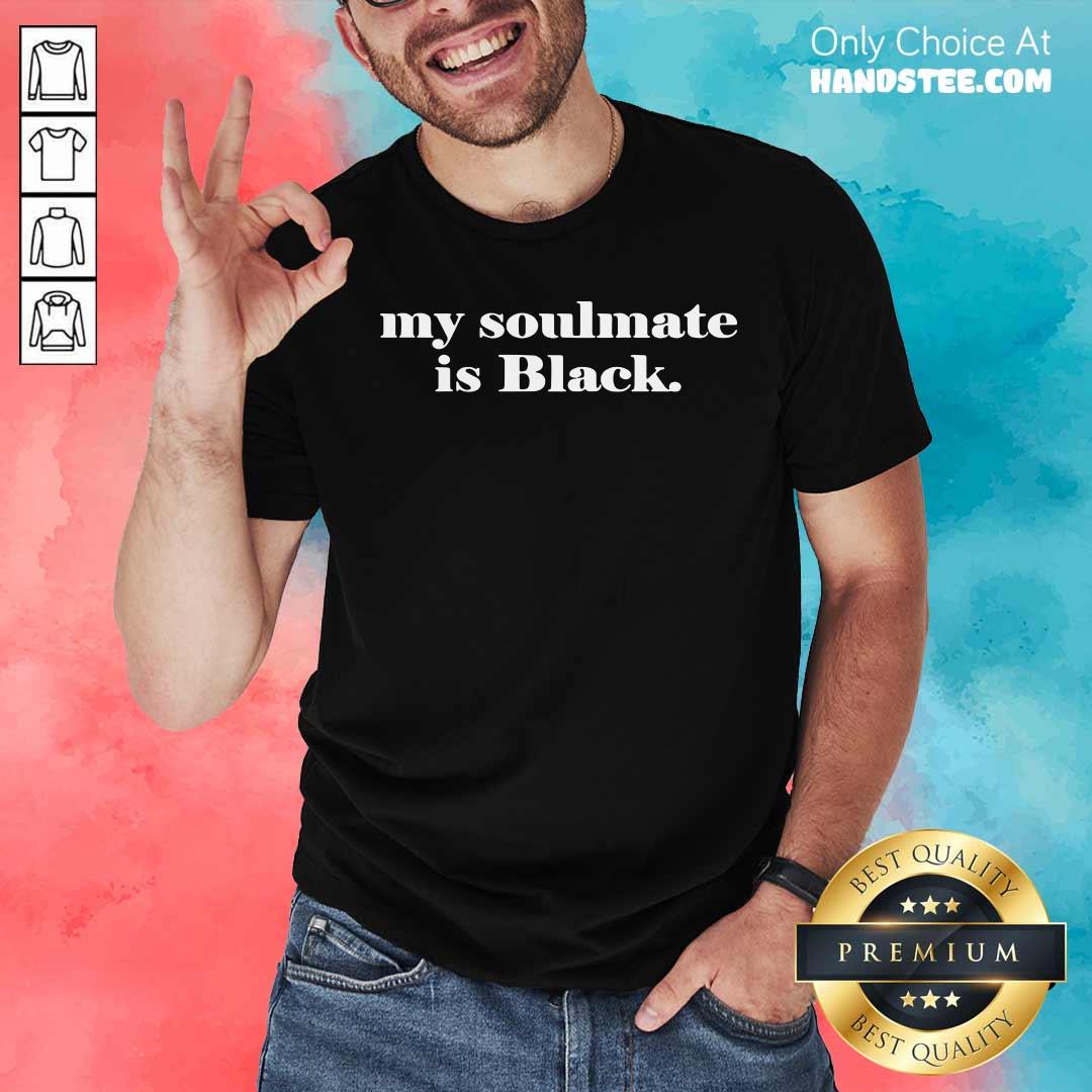 Hot My Soulmate Is Black Shirt