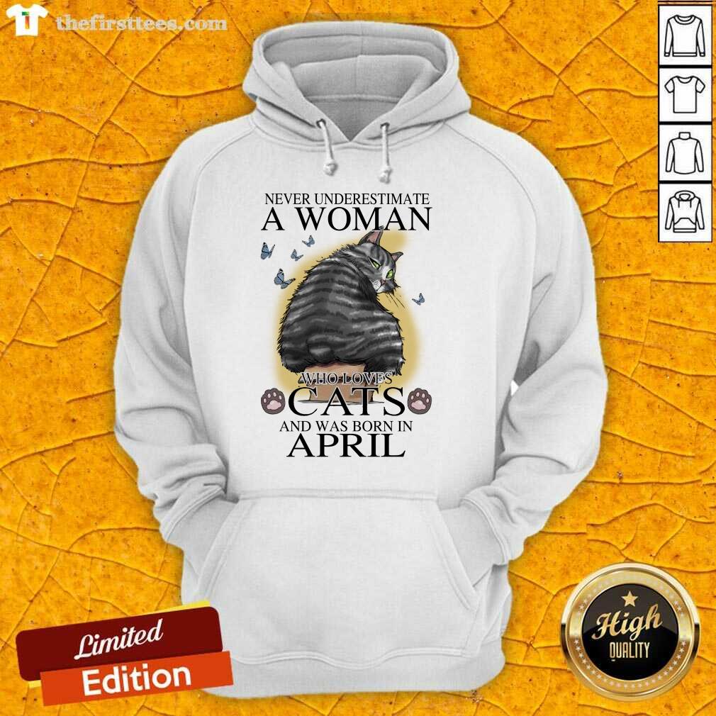 hot-never-underestimate-a-woman-who-loves-cats-and-was-born-in-april-butterflieshoodie.jpg