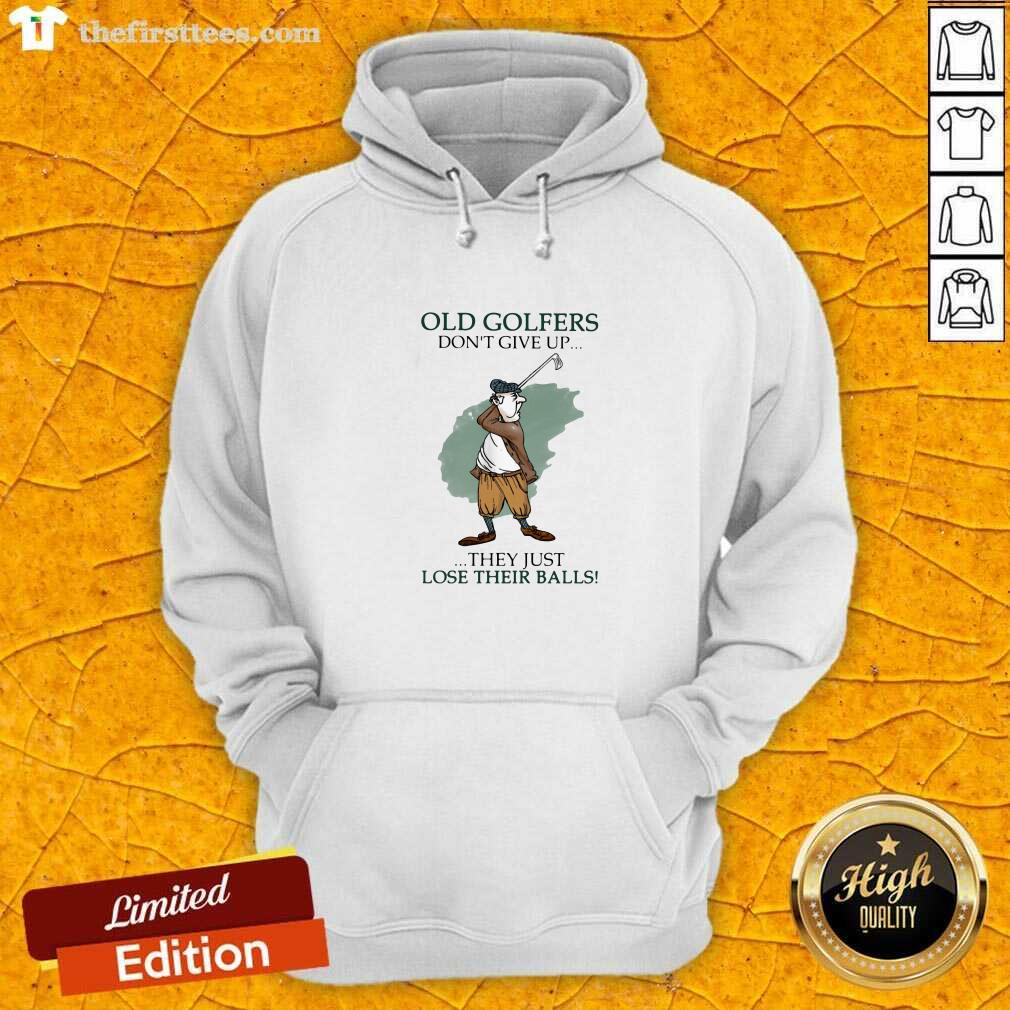 Hot Old Golfers Don’t Give Up They Just Lóe Their Balls Shirt